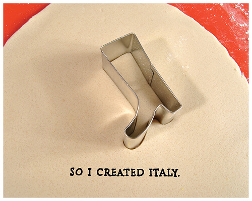 rolled out dough with a boot cookie cutter: “So I created Italy.”